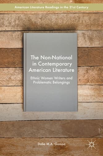 The Non-National in Contemporary American Literature Ethnic Women Writers and Problematic Belongings