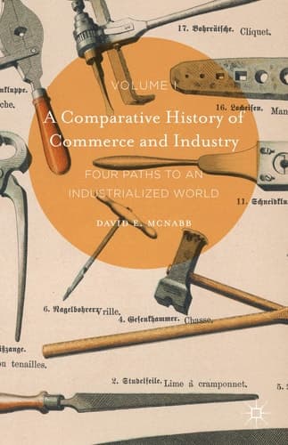 A Comparative History of Commerce and Industry, Volume I Four Paths to an Industrialized World
