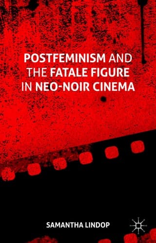 Postfeminism and the Fatale Figure in Neo-Noir Cinema