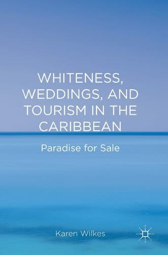 Whiteness, Weddings, and Tourism in the Caribbean Paradise for Sale