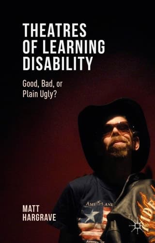 Theatres of Learning Disability Good, Bad, or Plain Ugly?