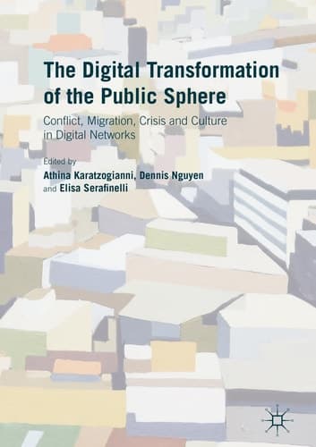 The Digital Transformation of the Public Sphere Conflict, Migration, Crisis and Culture in Digital Networks