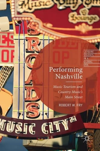 Performing Nashville Music Tourism and Country Music's Main Street