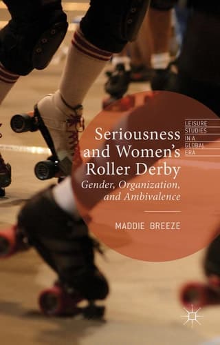 Seriousness and Women's Roller Derby Gender, Organization, and Ambivalence