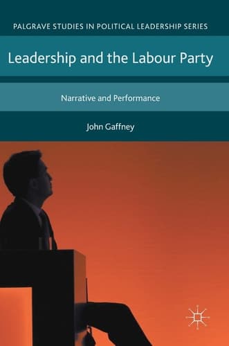 Leadership and the Labour Party Narrative and Performance