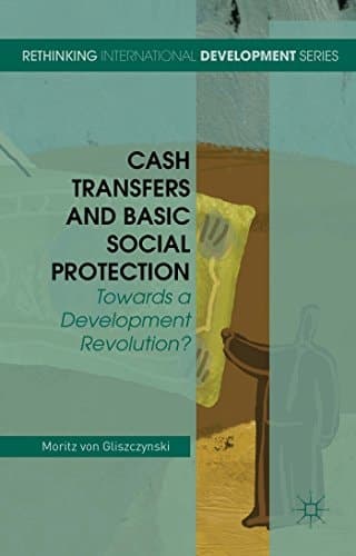Cash Transfers and Basic Social Protection Towards a Development Revolution?