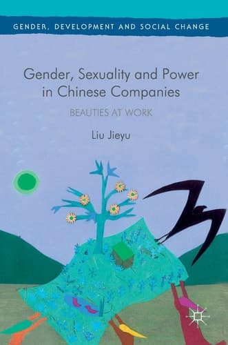 Gender, Sexuality and Power in Chinese Companies Beauties at Work