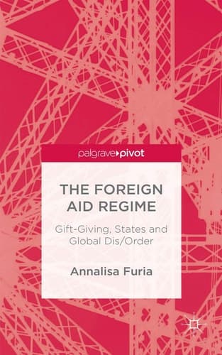 The Foreign Aid Regime Gift-Giving, States and Global Dis/Order