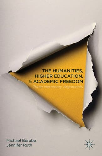 The Humanities, Higher Education, and Academic Freedom Three Necessary Arguments