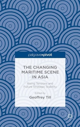 The Changing Maritime Scene in Asia Rising Tensions and Future Strategic Stability