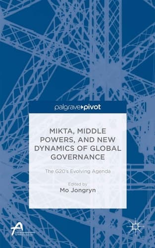 MIKTA, Middle Powers, and New Dynamics of Global Governance The G20's Evolving Agenda