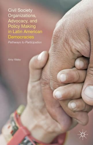 Civil Society Organizations, Advocacy, and Policy Making in Latin American Democracies Pathways to Participation