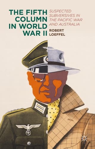 The Fifth Column in World War II Suspected Subversives in the Pacific War and Australia