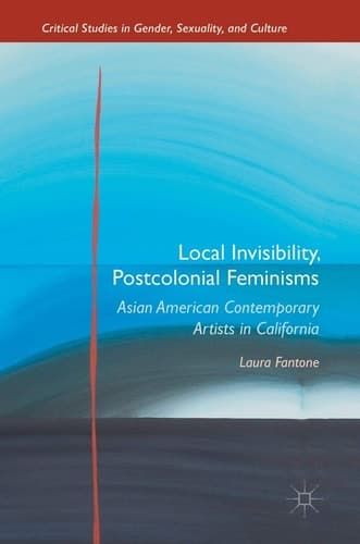 Local Invisibility, Postcolonial Feminisms Asian American Contemporary Artists in California