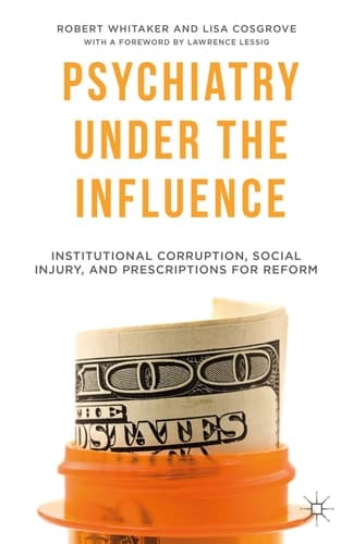 Psychiatry Under the Influence Institutional Corruption, Social Injury, and Prescriptions for Reform