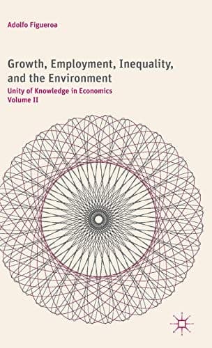 Growth, Employment, Inequality, and the Environment Unity of Knowledge in Economics: Volume II