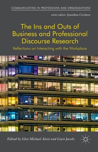 The Ins and Outs of Business and Professional Discourse Research Reflections on Interacting with the Workplace