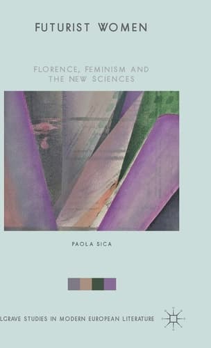 Futurist Women Florence, Feminism and the New Sciences