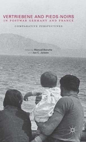 Vertriebene and Pieds-Noirs in Postwar Germany and France Comparative Perspectives