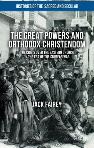 The Great Powers and Orthodox Christendom The Crisis over the Eastern Church in the Era of the Crimean War