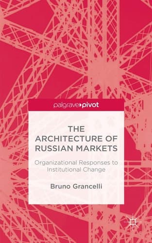 The Architecture of Russian Markets Organizational Responses to Institutional Change