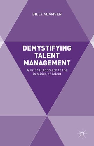Demystifying Talent Management A Critical Approach to the Realities of Talent