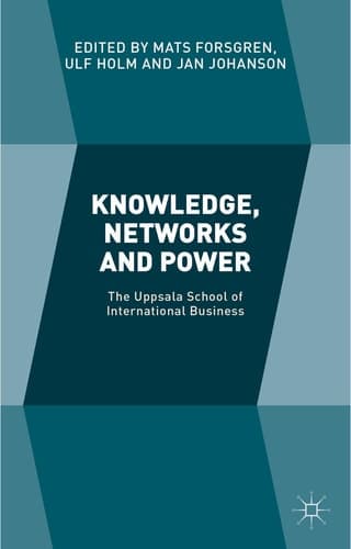 Knowledge, Networks and Power The Uppsala School of International Business