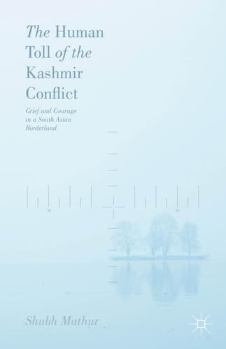 The Human Toll of the Kashmir Conflict Grief and Courage in a South Asian Borderland