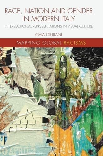 Race, Nation and Gender in Modern Italy Intersectional Representations in Visual Culture