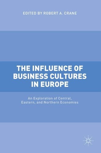 The Influence of Business Cultures in Europe An Exploration of Central, Eastern, and Northern Economies