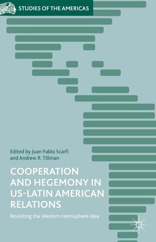 Cooperation and Hegemony in US-Latin American Relations Revisiting the Western Hemisphere Idea