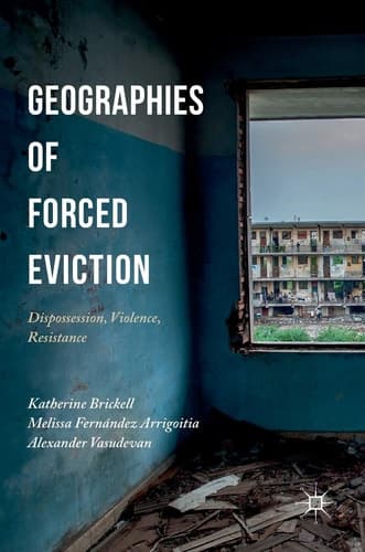 Geographies of Forced Eviction Dispossession, Violence, Resistance
