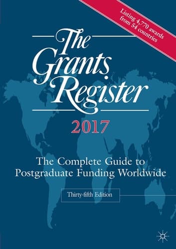 The Grants Register 2017 The Complete Guide to Postgraduate Funding Worldwide