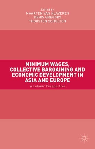 Minimum Wages, Collective Bargaining and Economic Development in Asia and Europe A Labour Perspective