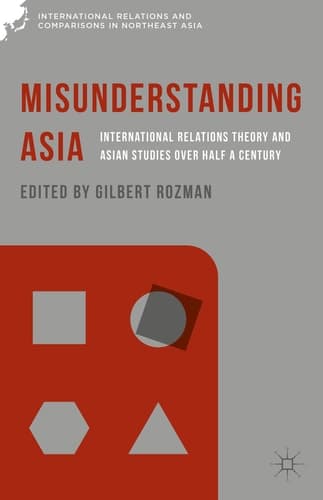 Misunderstanding Asia International Relations Theory and Asian Studies over Half a Century