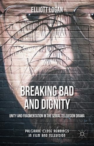 Breaking Bad and Dignity Unity and Fragmentation in the Serial Television Drama