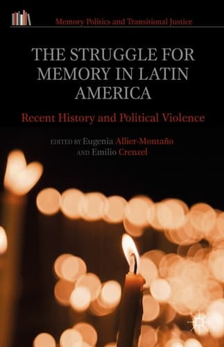 The Struggle for Memory in Latin America Recent History and Political Violence