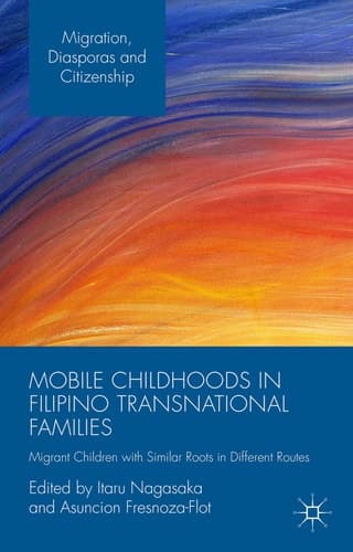 Mobile Childhoods in Filipino Transnational Families Migrant Children with Similar Roots in Different Routes