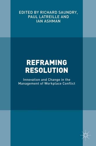 Reframing Resolution Innovation and Change in the Management of Workplace Conflict