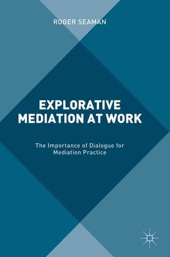 Explorative Mediation at Work The Importance of Dialogue for Mediation Practice
