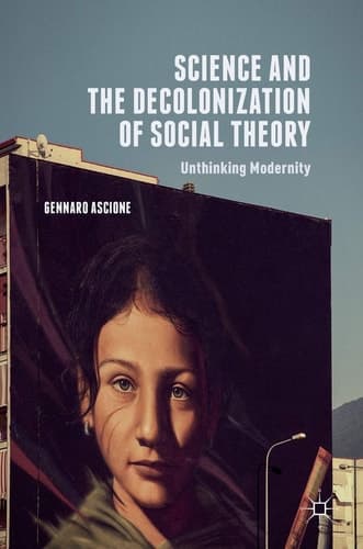 Science and the Decolonization of Social Theory Unthinking Modernity