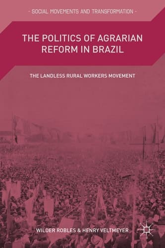 The Politics of Agrarian Reform in Brazil The Landless Rural Workers Movement