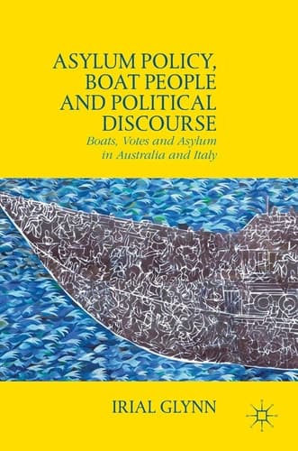 Asylum Policy, Boat People and Political Discourse Boats, Votes and Asylum in Australia and Italy