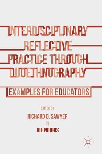 Interdisciplinary Reflective Practice through Duoethnography Examples for Educators