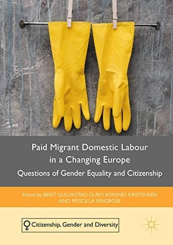 Paid Migrant Domestic Labour in a Changing Europe Questions of Gender Equality and Citizenship
