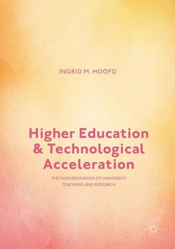 Higher Education and Technological Acceleration The Disintegration of University Teaching and Research