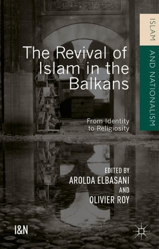 The Revival of Islam in the Balkans From Identity to Religiosity