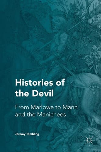 Histories of the Devil From Marlowe to Mann and the Manichees