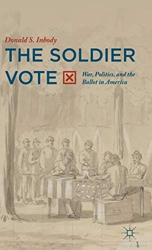 The Soldier Vote War, Politics, and the Ballot in America