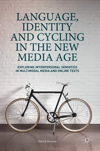 Language, Identity and Cycling in the New Media Age Exploring Interpersonal Semiotics in Multimodal Media and Online Texts
